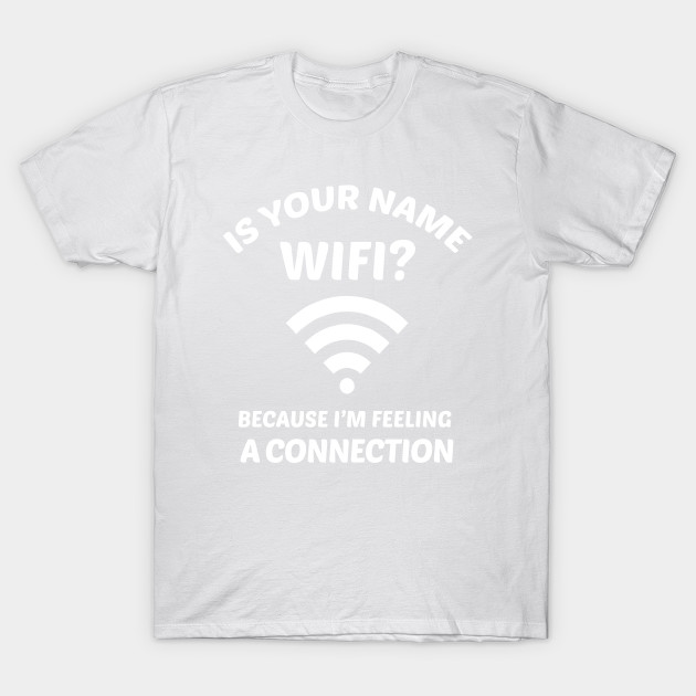 Funny Pick Up Line WIFI Joke T-Shirt-TOZ